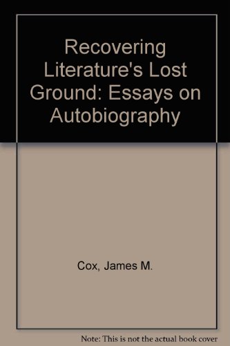 Recovering Literature's Lost Ground: Essays in American Autobiography