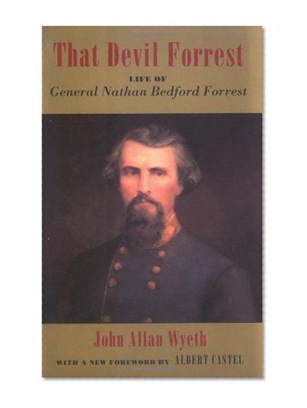 That Devil Forrest: Life of General Nathan Bedford Forrest
