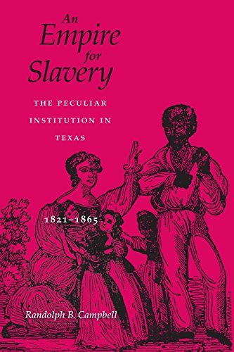 An Empire for Slavery: The Peculiar Institution in Texas, 1821â€“1865