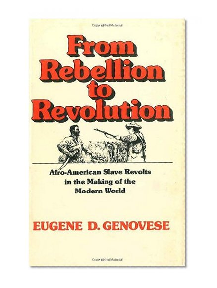 From Rebellion to Revolution: Afro-American Slave Revolts in the Making of the Modern World (Walter Lynwood Fleming Lectures in Southern History)