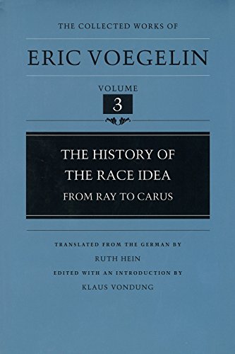 The History of the Race Idea: From Ray to Carus (The Collected Works of Eric Voegelin, Volume 3)