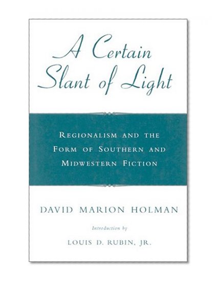 A Certain Slant of Light: Regionalism and the Form of Southern and Midwestern Fiction