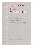 Cracking the Monolith: U.S. Policy Against the Sino-Soviet Alliance, 1949-1955 (Political traditions in foreign policy series)
