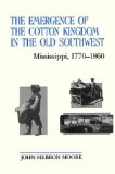 The Emergence of the Cotton Kingdom in the Old Southwest: Mississippi, 1770--1860