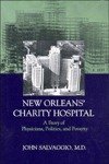 New Orleans' Charity Hospital: A Story of Physicians, Politics, and Poverty