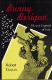 Bunny Berigan: Elusive Legend of Jazz