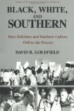 Black, White, and Southern: Race Relations and Southern Culture, 1940 to the Present