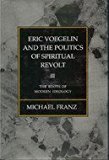 Eric Voegelin and the Politics of Spiritual Revolt: The Roots of Modern Ideology
