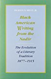 Black American Writing from the Nadir: The Evolution of a Literary Tradition, 1877-1915