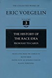 The History of the Race Idea: From Ray to Carus (The Collected Works of Eric Voegelin, Volume 3)
