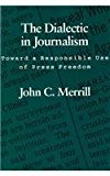 The Dialectic in Journalism: Toward a Responsible Use of Press Freedom