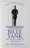 Life of Billy Yank: The Common Soldier of the Union