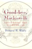 Good-Bye, Machiavelli : Government and American Life