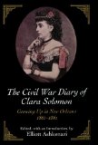 The Civil War Diary of Clara Solomon: Growing Up in New Orleans, 1861-1862