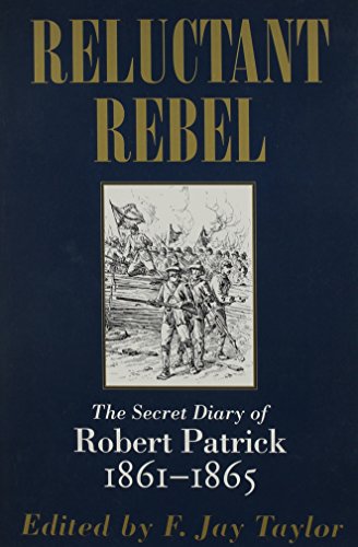 Reluctant Rebel: The Secret Diary of Robert Patrick, 1861--1865
