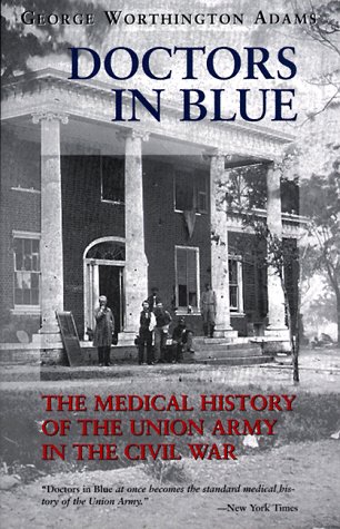 Doctors in Blue: The Medical History of the Union Army in the Civil War