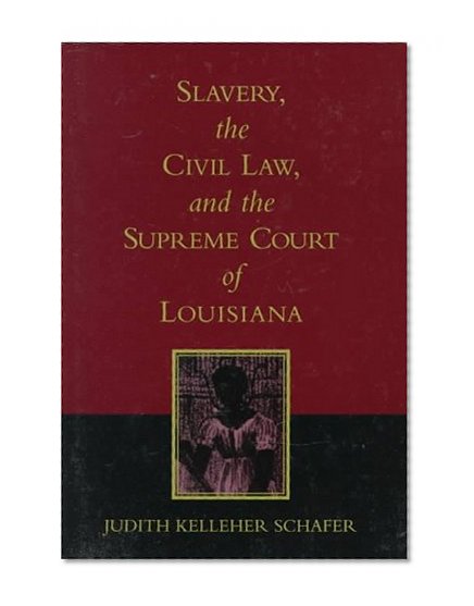 Slavery, the Civil Law, and the Supreme Court of Louisiana