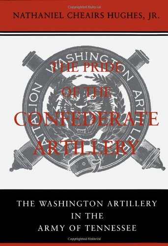 The Pride of the Confederate Artillery: The Washington Artillery in the Army of Tennessee (Professionals)