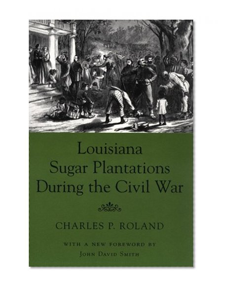 Louisiana Sugar Plantations During the Civil War