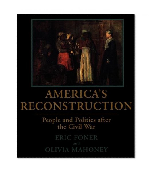 Book Cover America's Reconstruction: People and Politics After the Civil War