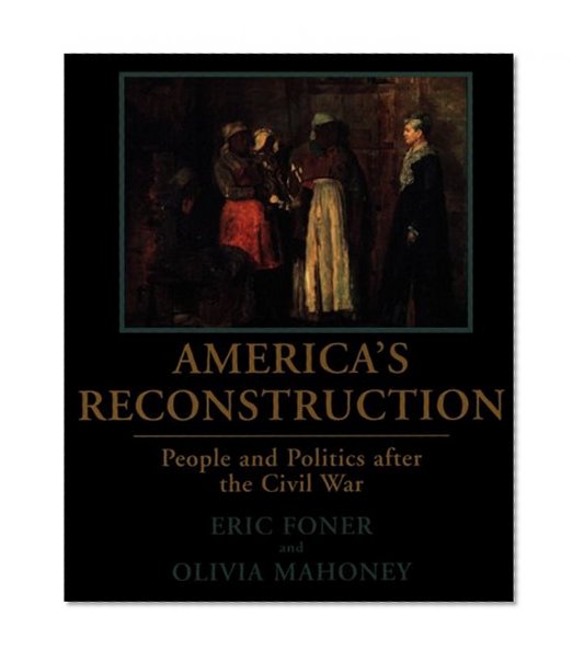 America's Reconstruction: People and Politics After the Civil War