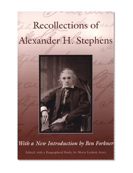 Recollections of Alexander H. Stephens: His Diary, Kept When a Prisoner at Fort Warren, Boston Harbour, 1865 (Library of Southern Civilization)