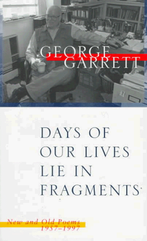 Days of Our Lives Lie in Fragments: New and Old Poems, 1957â€“1997