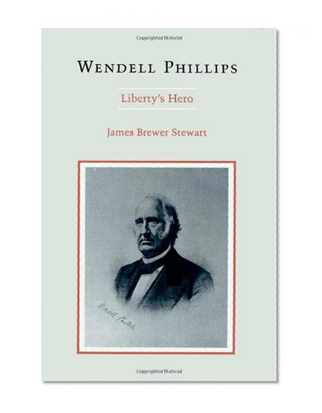 Wendell Phillips: Liberty's Hero