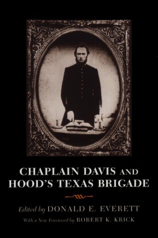Chaplain Davis and Hood's Texas Brigade: Being an Expanded Edition of the Reverend Nicholas A. Davis's the Campaign from Texas to Maryland, With the Battle of Fredericksburg (Richmond, 1863)