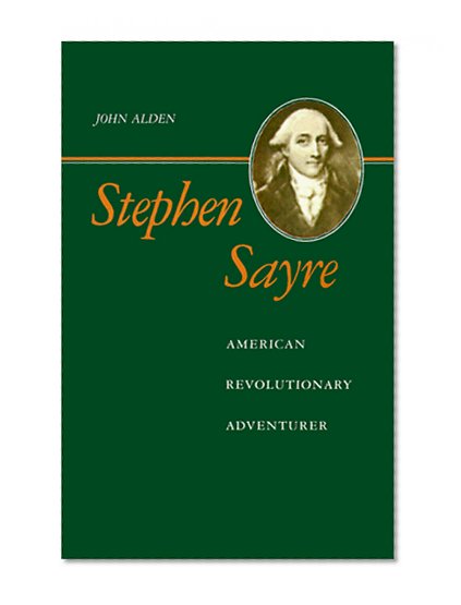Stephen Sayre: American Revolutionary Adventurer