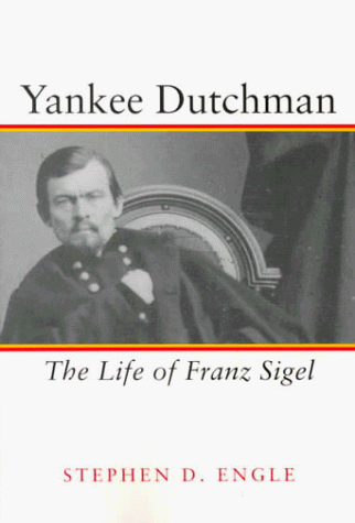 Yankee Dutchman: The Life of Franz Sigel