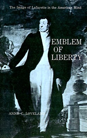 Emblem of Liberty: The Image of Lafayette in the American Mind
