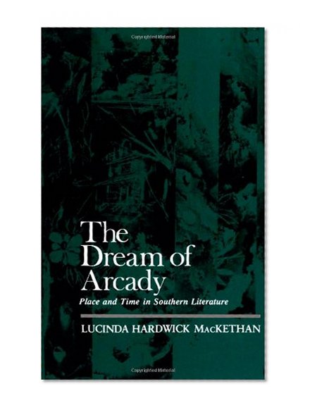 The Dream of Arcady: Place and Time in Southern Literature