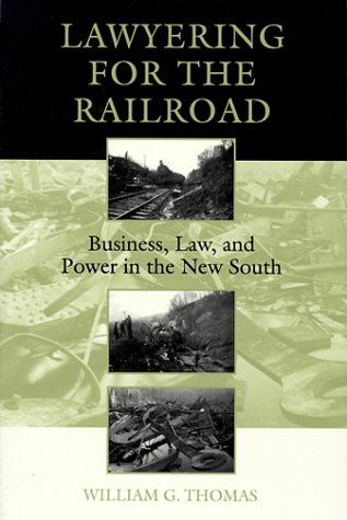 Lawyering for the Railroad: Business, Law, and Power in the New South