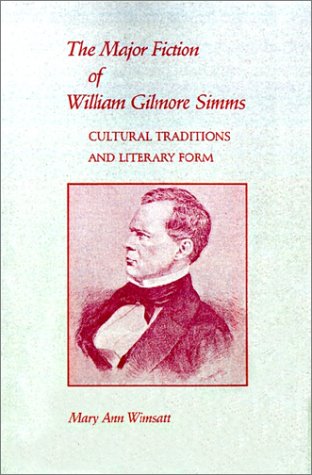 The Major Fiction of William Gilmore SIMMs: Cultural Traditions and Literary Form
