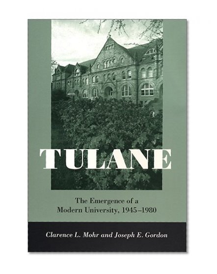 Tulane: The Emergence of a Modern University, 1945-1980