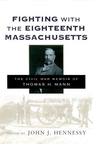 Fighting With the Eighteenth Massachusetts: The Civil War Memoir of Thomas H. Mann