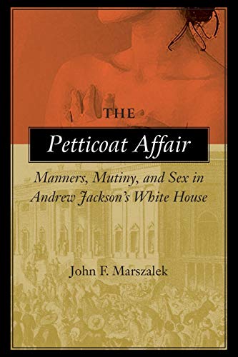 Book Cover The Petticoat Affair: Manners, Mutiny, and Sex in Andrew Jackson's White House