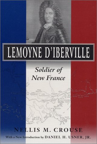 Lemoyne D'Iberville: Soldier of New France