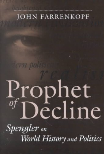 Prophet of Decline: Spengler on World History and Politics (Political Traditions in Foreign Policy)