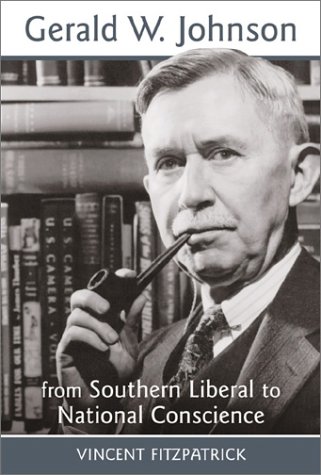 Gerald W. Johnson: From Southern Liberal to National Conscience (Southern Biography)