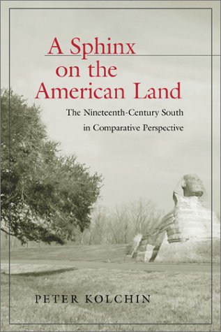 Sphinx on the American Land: The Nineteenth-Century South in Comparative Perspective (Walter Lynwood Fleming Lectures in Southern History)