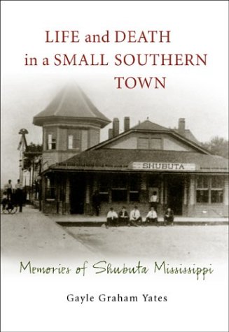 Life and Death in a Small Southern Town: Memories of Shubuta, Mississippi