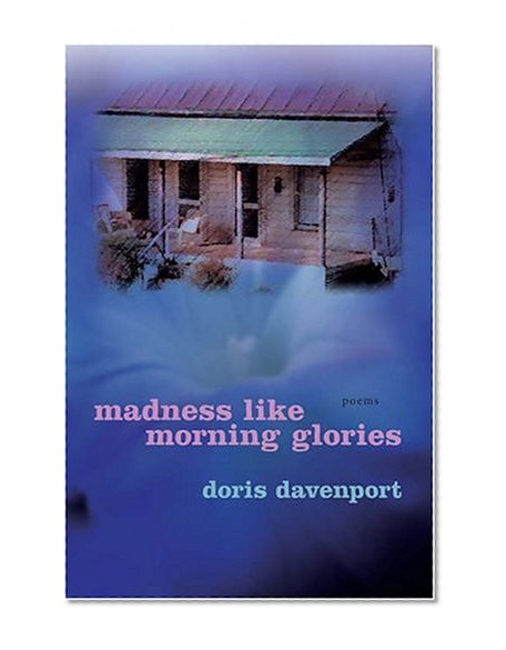 Madness like Morning Glories: Poems