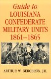 Guide to Louisiana Confederate Military Units, 1861--1865