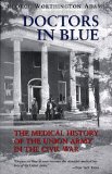 Doctors in Blue: The Medical History of the Union Army in the Civil War