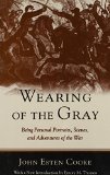 Wearing of the Gray: Being Personal Portraits, Scenes and Adventures of the War