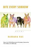 Bite Every Sorrow: Poems (Walt Whitman Award of the Academy of American Poets)