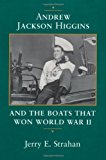 Andrew Jackson Higgins and the Boats that Won World War II (Eisenhower Center Studies on War and Peace)