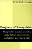 Prophets of Recognition: Ideology and the Individual in Novels by Ralph Ellison, Toni Morrison, Saul Bellow, and Eudora Welty (Southern Literary Studies)